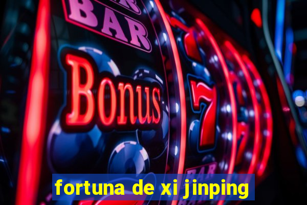 fortuna de xi jinping