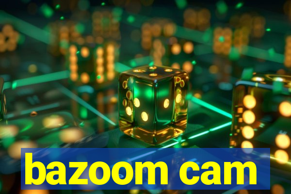 bazoom cam