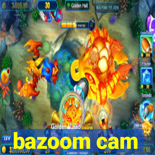 bazoom cam