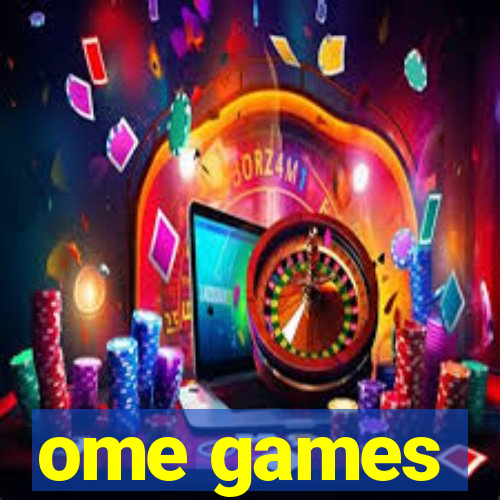 ome games