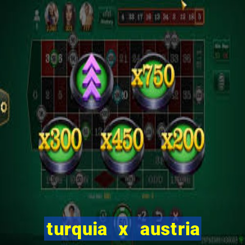 turquia x austria onde assistir