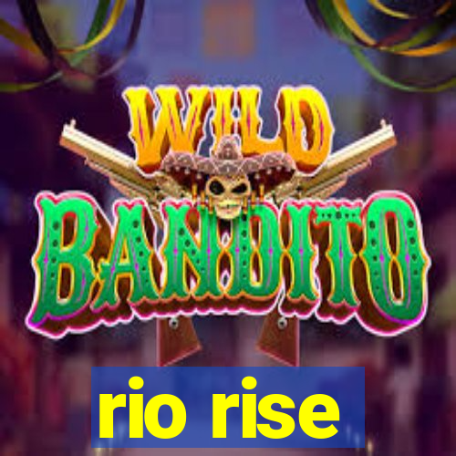 rio rise