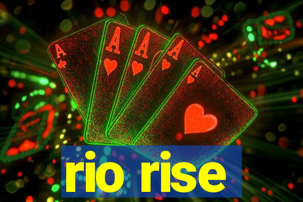 rio rise