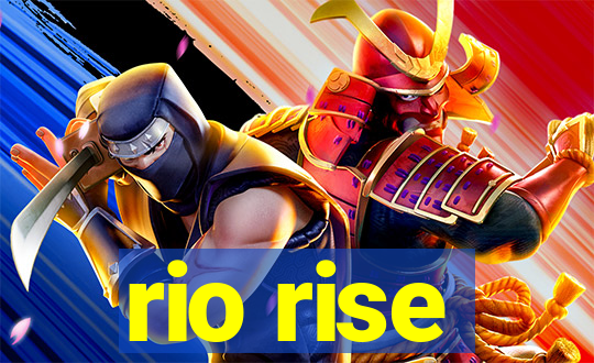 rio rise