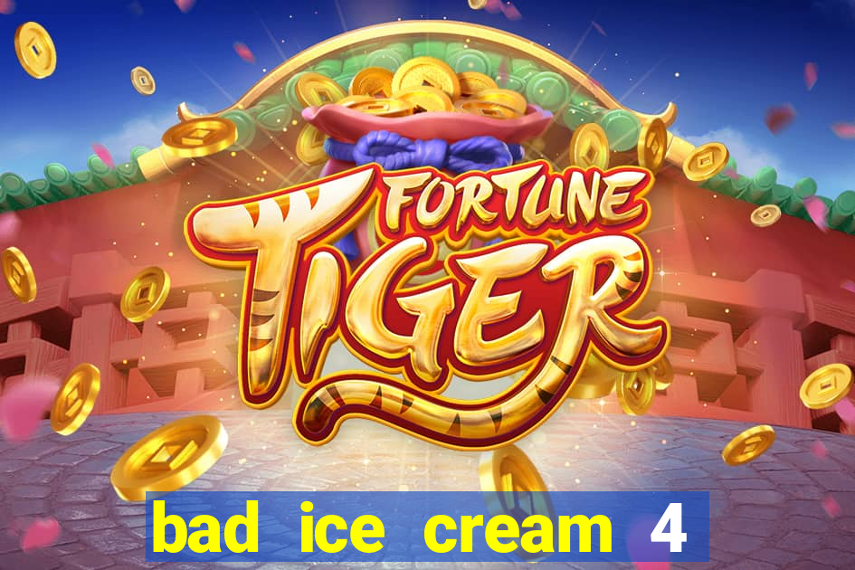 bad ice cream 4 click jogos