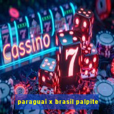 paraguai x brasil palpite