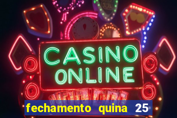 fechamento quina 25 garante quadra com