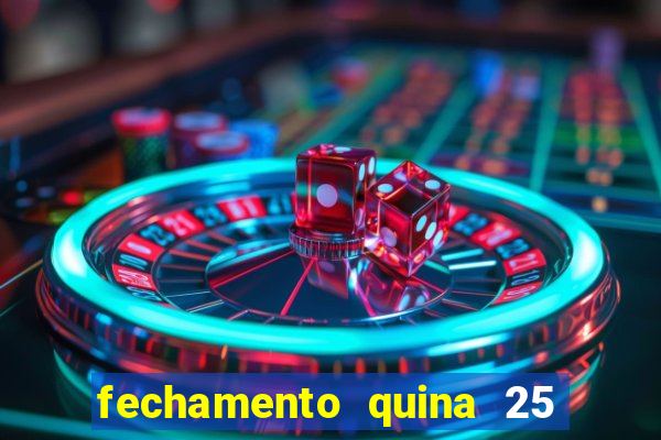 fechamento quina 25 garante quadra com