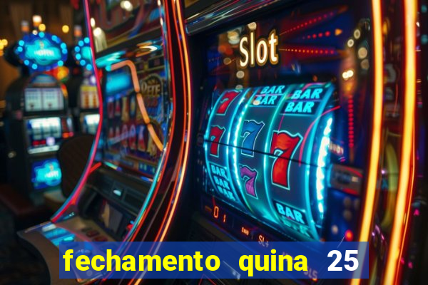 fechamento quina 25 garante quadra com