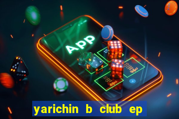 yarichin b club ep 2 dublado