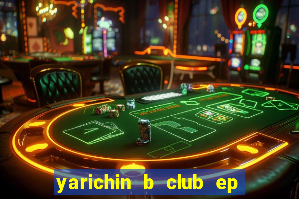 yarichin b club ep 2 dublado