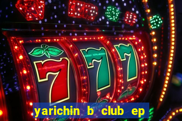 yarichin b club ep 2 dublado