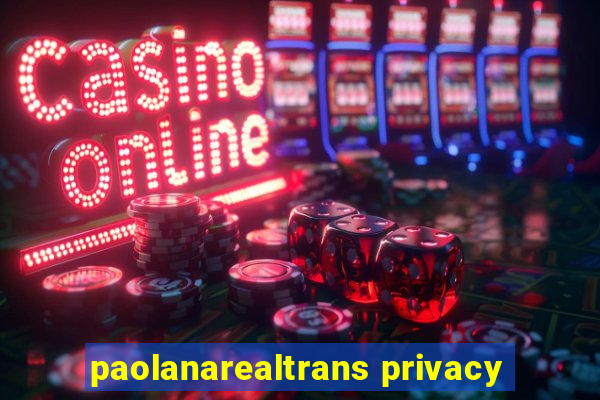 paolanarealtrans privacy