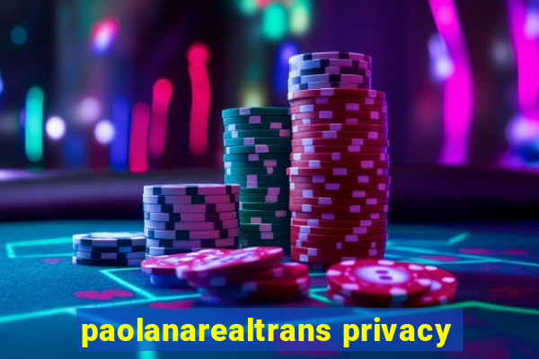 paolanarealtrans privacy