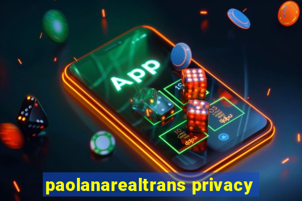 paolanarealtrans privacy