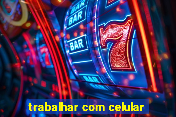 trabalhar com celular