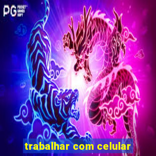 trabalhar com celular