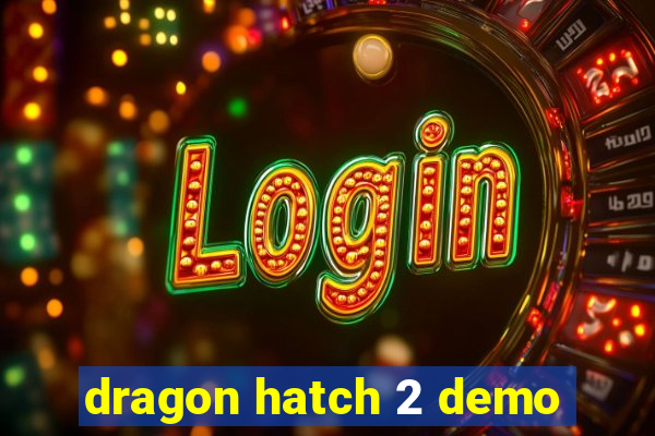 dragon hatch 2 demo