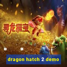 dragon hatch 2 demo