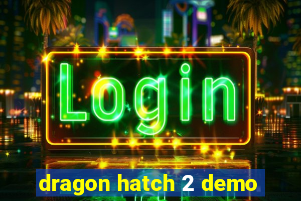 dragon hatch 2 demo