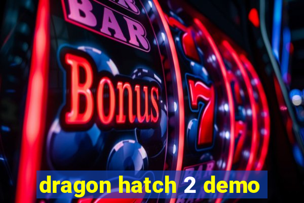 dragon hatch 2 demo