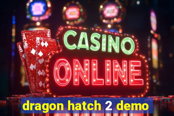 dragon hatch 2 demo