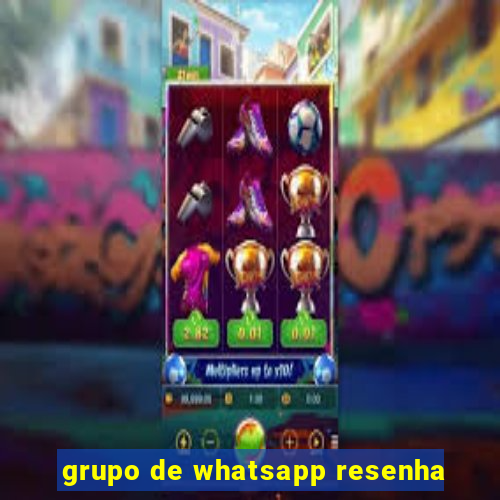 grupo de whatsapp resenha