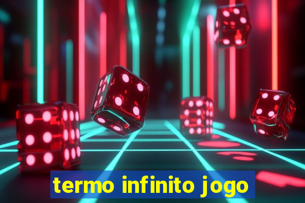 termo infinito jogo