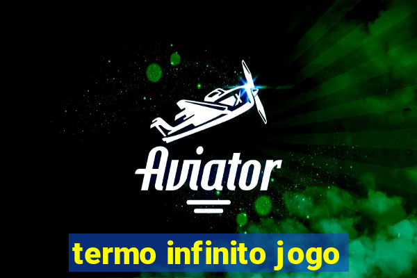 termo infinito jogo