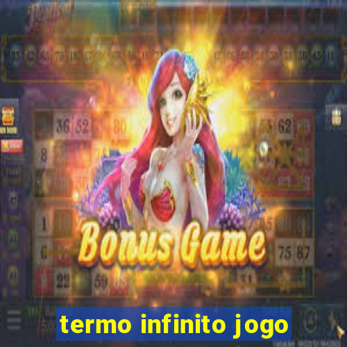 termo infinito jogo