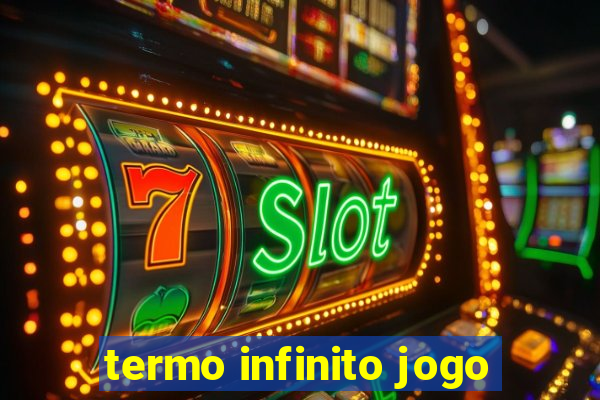 termo infinito jogo