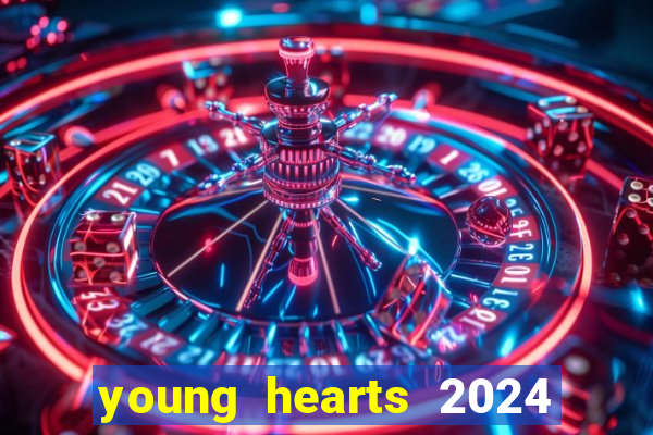 young hearts 2024 onde assistir