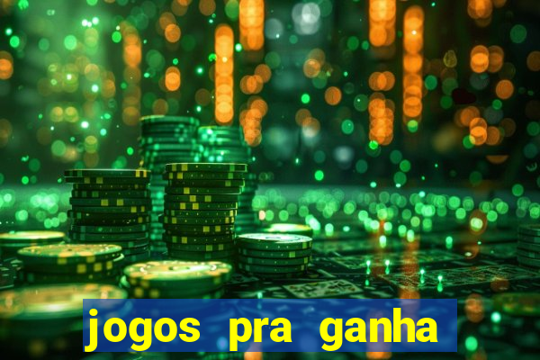 jogos pra ganha dinheiro de verdade