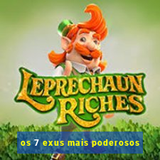 os 7 exus mais poderosos