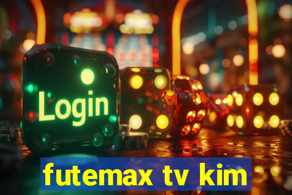 futemax tv kim