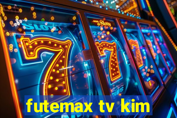 futemax tv kim