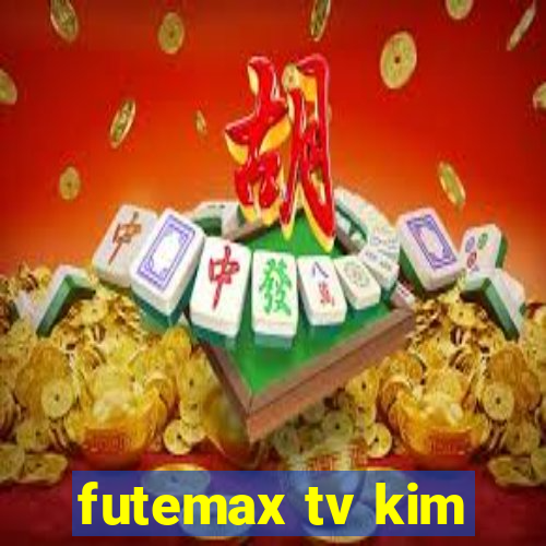 futemax tv kim