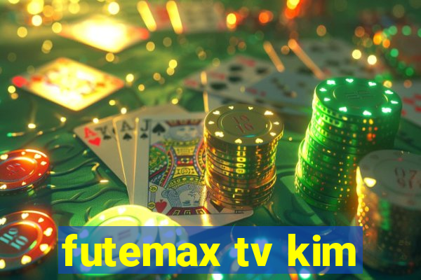 futemax tv kim