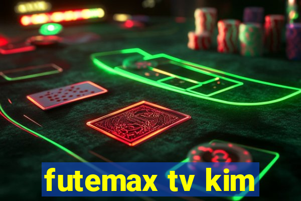 futemax tv kim