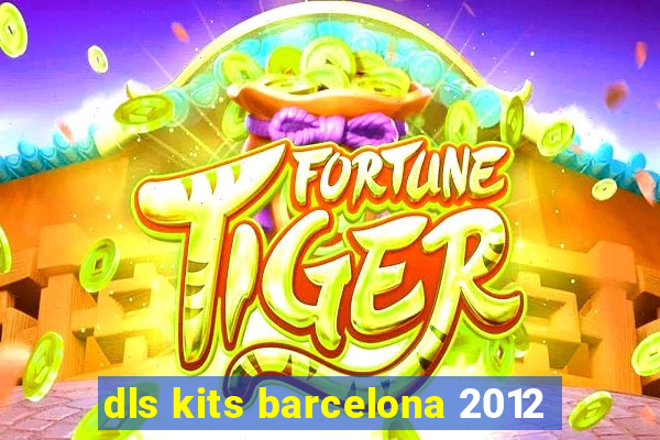 dls kits barcelona 2012