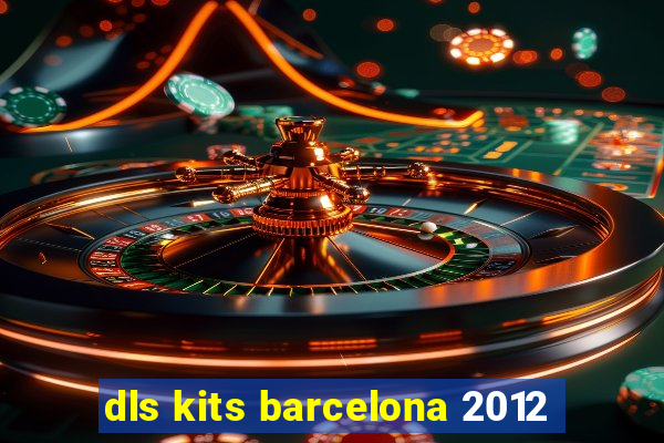 dls kits barcelona 2012