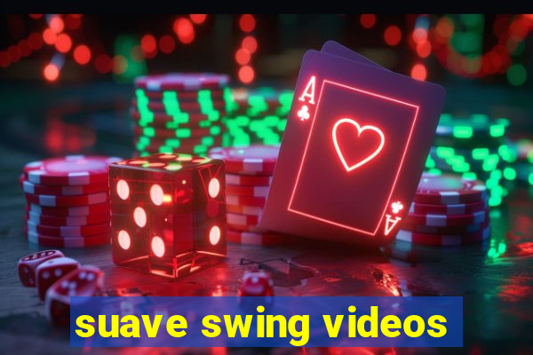 suave swing videos