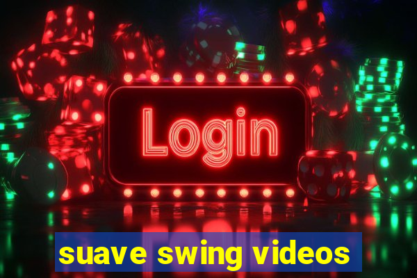 suave swing videos