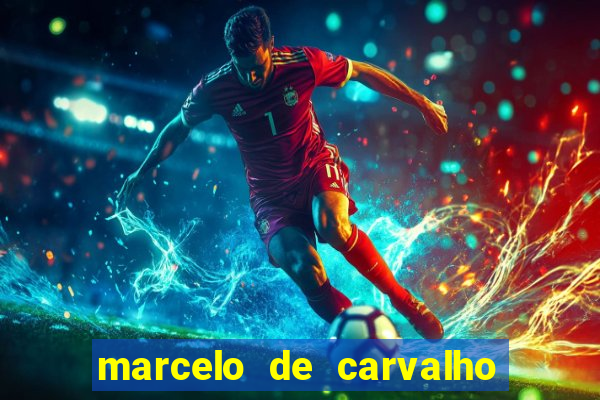 marcelo de carvalho fortuna estimada