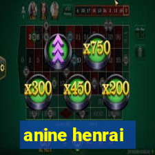 anine henrai