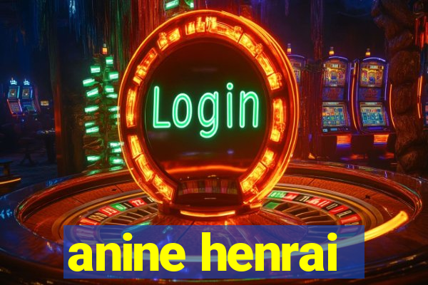 anine henrai