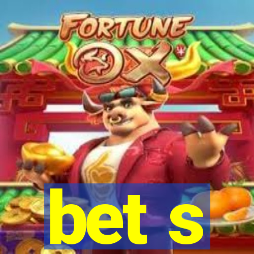 bet s