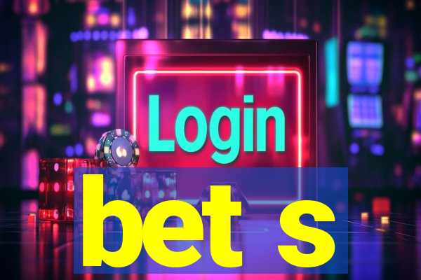 bet s