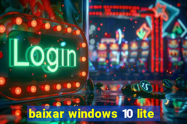 baixar windows 10 lite