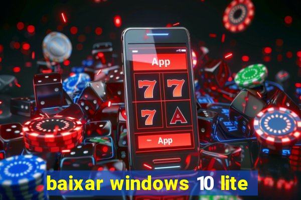 baixar windows 10 lite